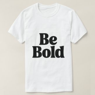 Be Bold – Minimal Motivational Typography T-Shirt 