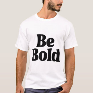 Be Bold – Minimal Motivational Typography T-Shirt 
