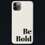 Be Bold Motivational Saying in Black and Cream iPhone 11 Pro Max Case<br><div class="desc">Be Bold Motivational Saying in Black and Cream</div>