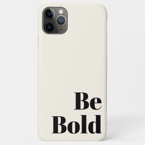 Be Bold Motivational Saying in Black and Cream iPhone 11 Pro Max Case