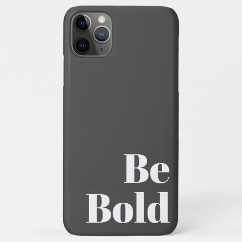 Be Bold Motivational Saying in Black and White iPhone 11 Pro Max Case