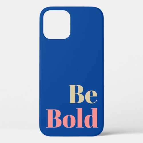 Be Bold Motivational Saying in Pink and Blue iPhone 12 Pro Case