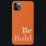 Be Bold Motivational Saying in Pink and Orange iPhone 11 Pro Max Case<br><div class="desc">Be Bold Motivational Saying in Pink and Orange</div>