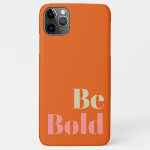 Be Bold Motivational Saying in Pink and Orange iPhone 11 Pro Max Case
