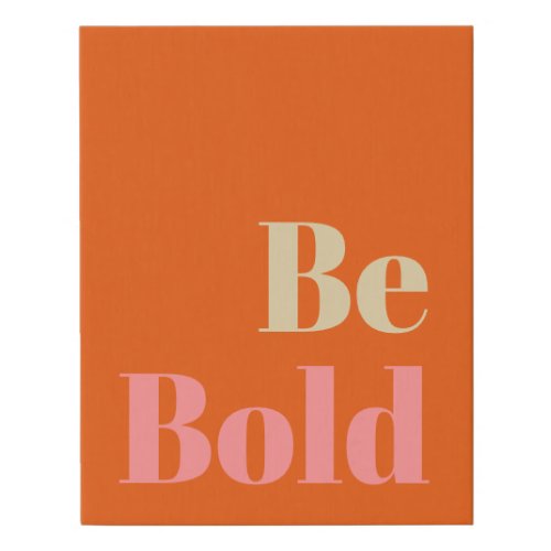 Be Bold Motivational Saying in Pink and Orange  Faux Canvas Print