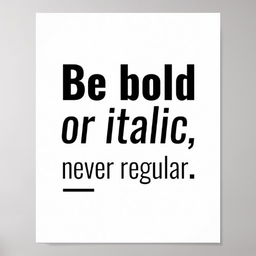 Be bold or italic  Inspirational Quote Poster