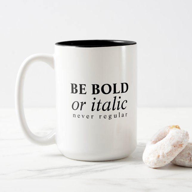 Be Bold Or Italic, Never Regular Coffee Mug (With Donut)
