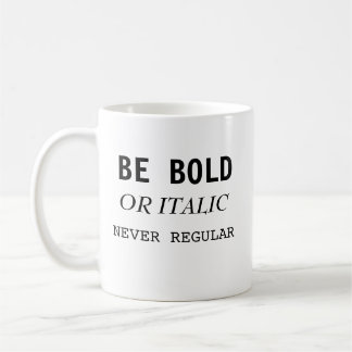 Be Bold or Italic never regular inspiration mug