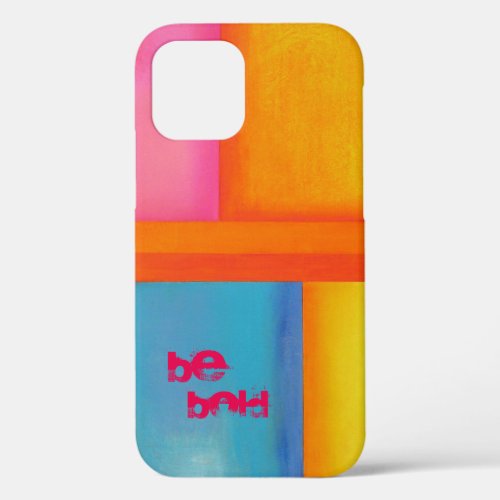 Be Bold   Pink Yellow Blue Abstract Art  iPhone 12 Case