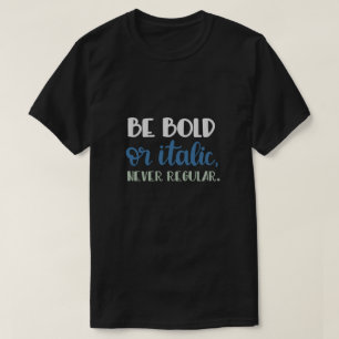 Be Bold T-Shirt