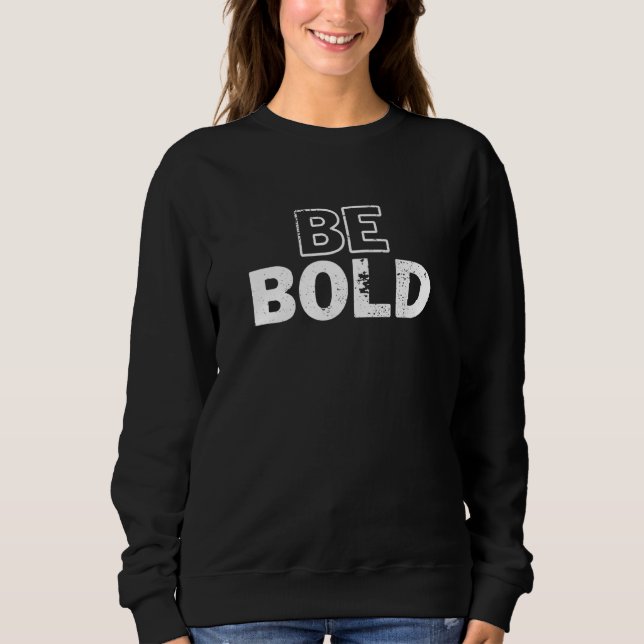 Be Bold Unshaken Styles for the Determined Used lo Sweatshirt (Front)