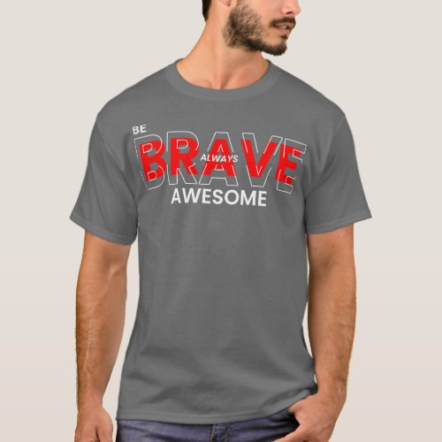 Be Brave Always Awesome T_Shirt