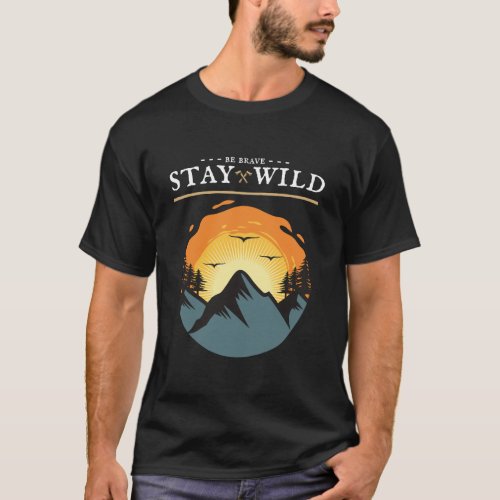 Be Brave And Stay Wild Vintage Retro Style Outdoor T_Shirt