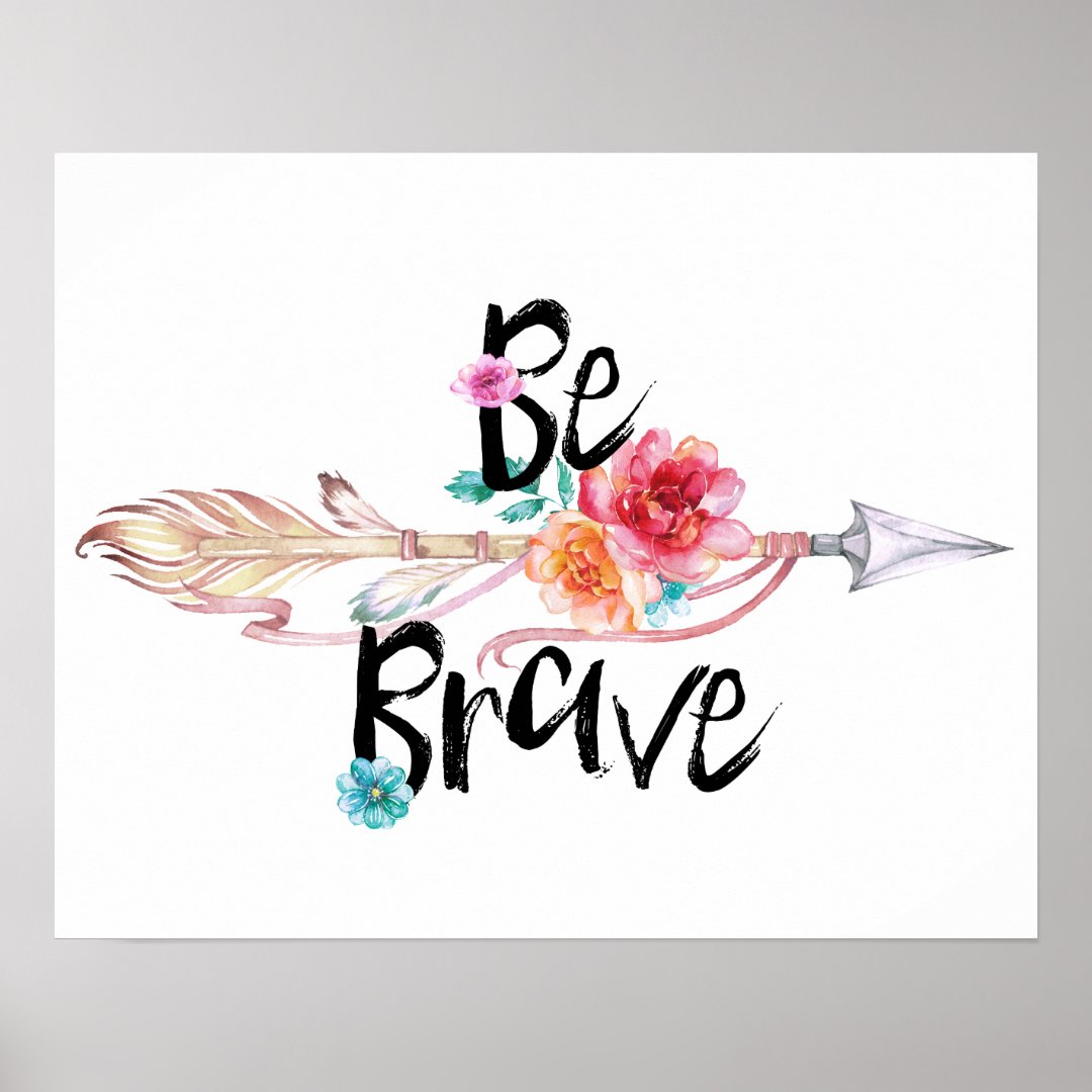 Be Brave Arrow with Flowers Poster | Zazzle