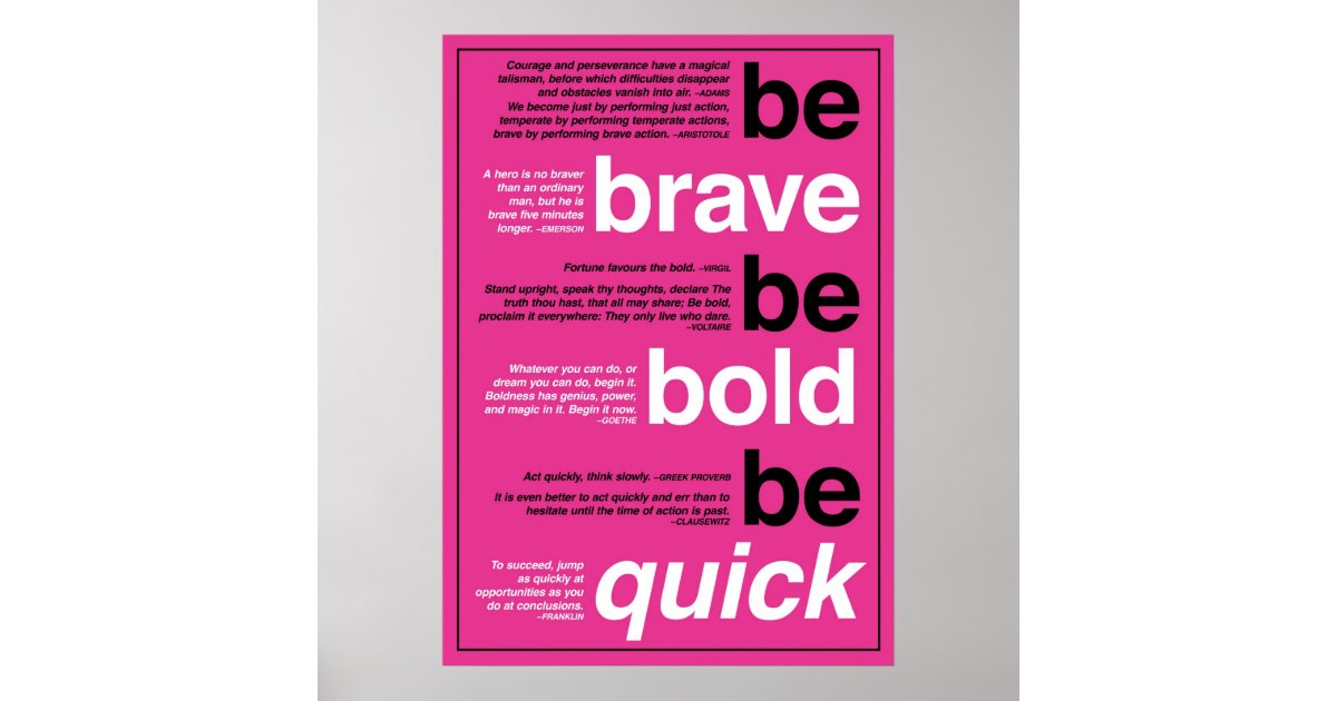 Be Brave Be Bold Be Quick Motivational Quotes Poster Zazzle Com