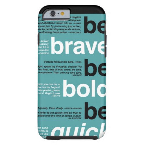 Be Brave Be Bold Be Quick otivational Quotes Tough iPhone 6 Case