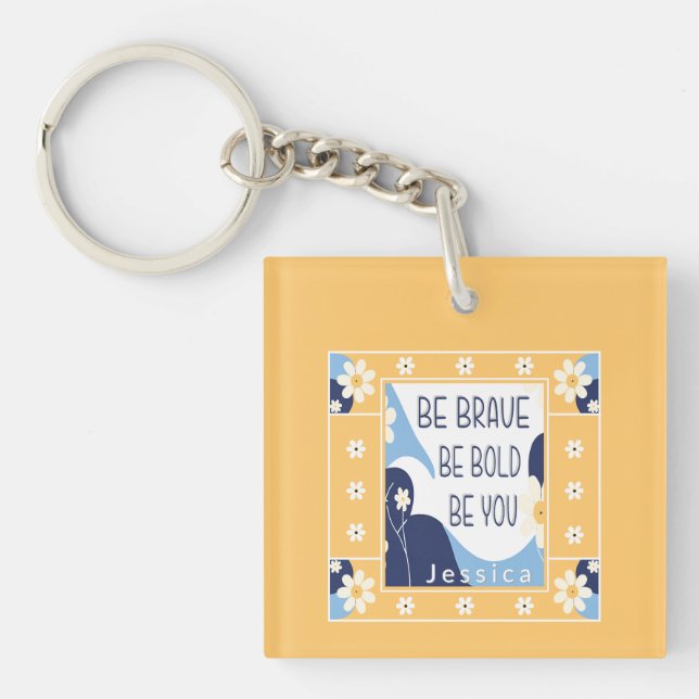 Be Brave Be Bold Be You Inspirational Motivational Keychain (Front)