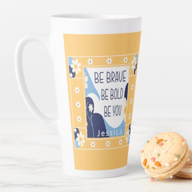 Be Brave Be Bold Be You Inspirational Motivational Latte Mug (In Situ)