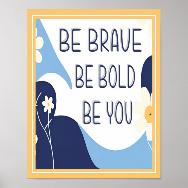 Be Brave Be Bold Be You Inspirational Motivational Poster (Front)