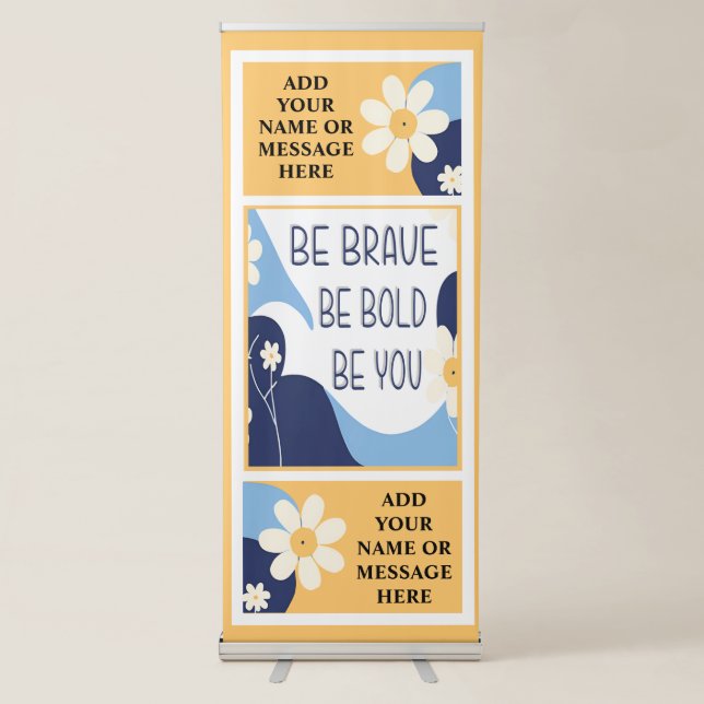Be Brave Be Bold Be You Inspirational Motivational Retractable Banner (Front)