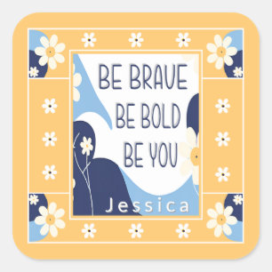 Be Brave Be Bold Be You Inspirational Motivational Square Sticker