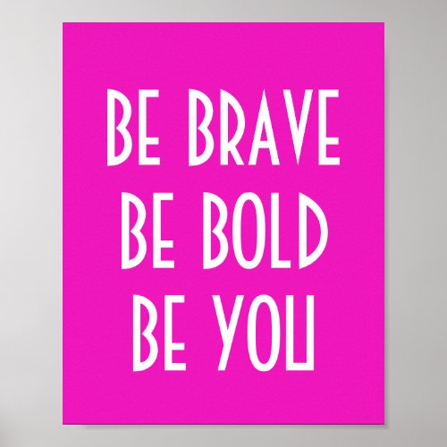 Be Brave Be Bold Be You Neon Pink Poster