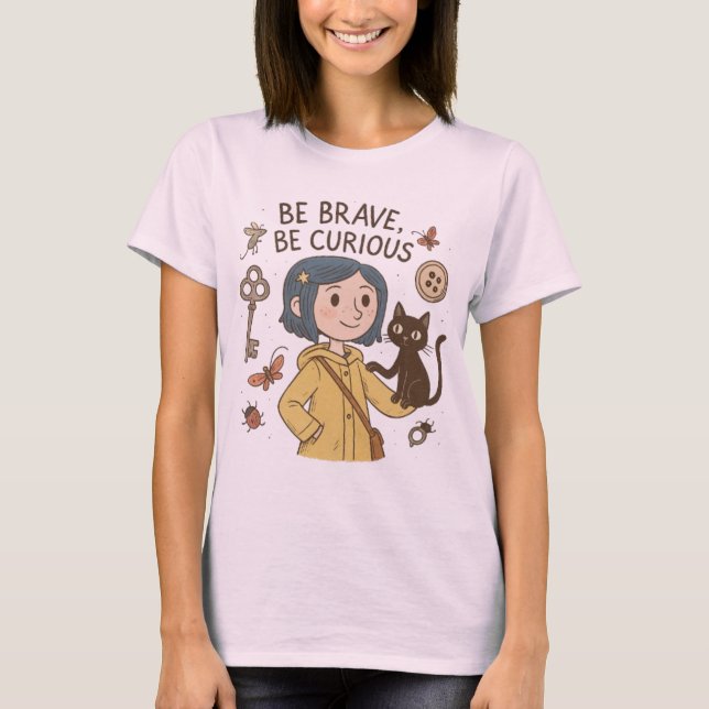 Be Brave, Be Curious – Coraline Inspired  T-Shirt (Front)