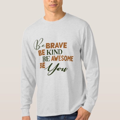 Be Brave Be Kind Be Awesome Be You Quote T_Shirt