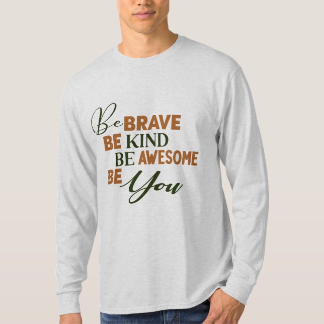 Be Brave Be Kind Be Awesome Be You Quote T-Shirt (Front)