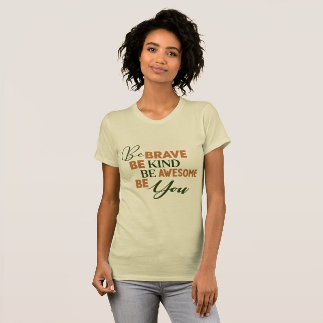 Be Brave Be Kind Be Awesome Be You T-Shirt (Front Full)