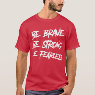 Be Brave Be Strong Be Fearless Motivation Workout T-Shirt