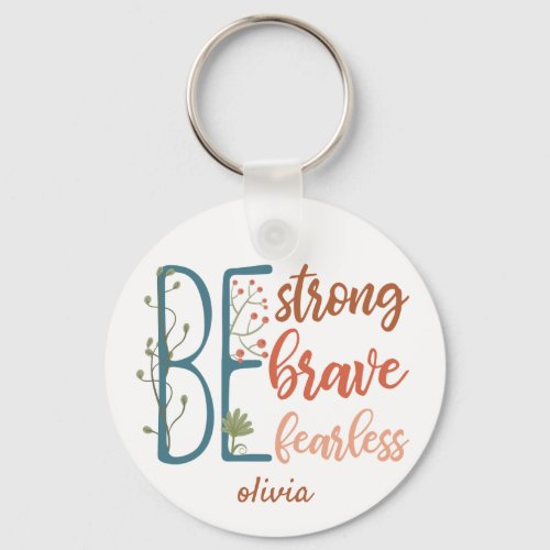 Be Brave Be Strong Be Fearless Motivational Quote  Keychain