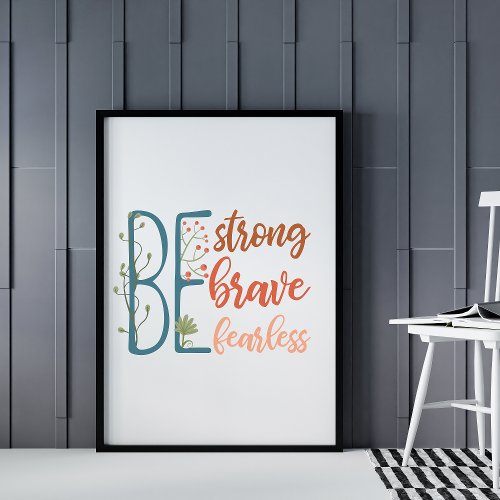 Be Brave Be Strong Be Fearless Motivational Quote Poster