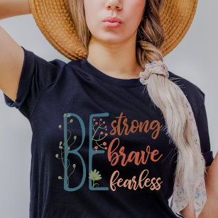 Be Brave Be Strong Be Fearless Motivational Quote  T-Shirt