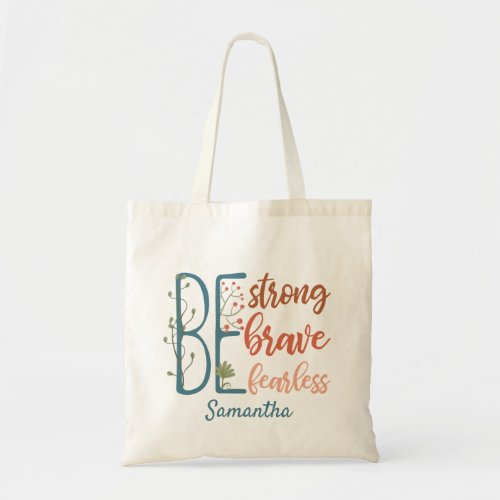 Be Brave Be Strong Be Fearless Motivational Quote  Tote Bag