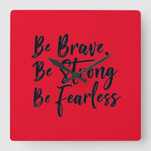 be brave be strong be fearless square wall clock