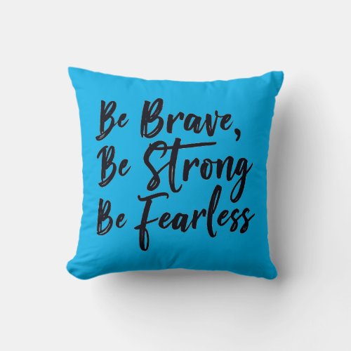 be brave be strong be fearless throw pillow