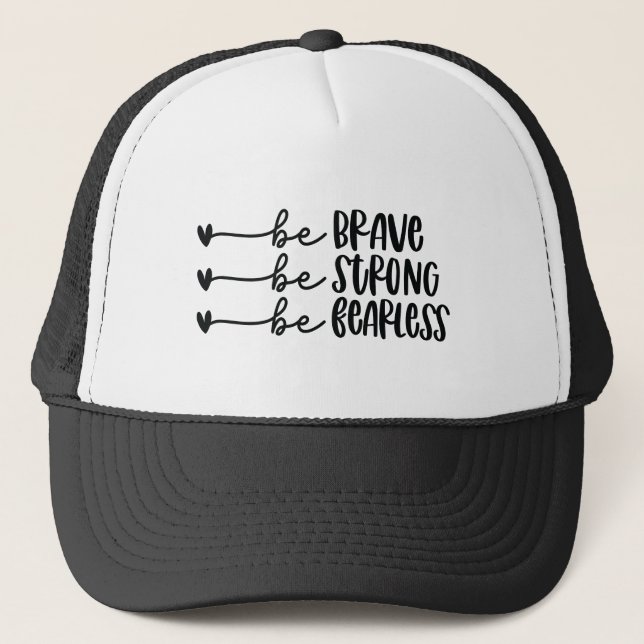 Be Brave Be Strong Be Fearless Trucker Hat (Front)