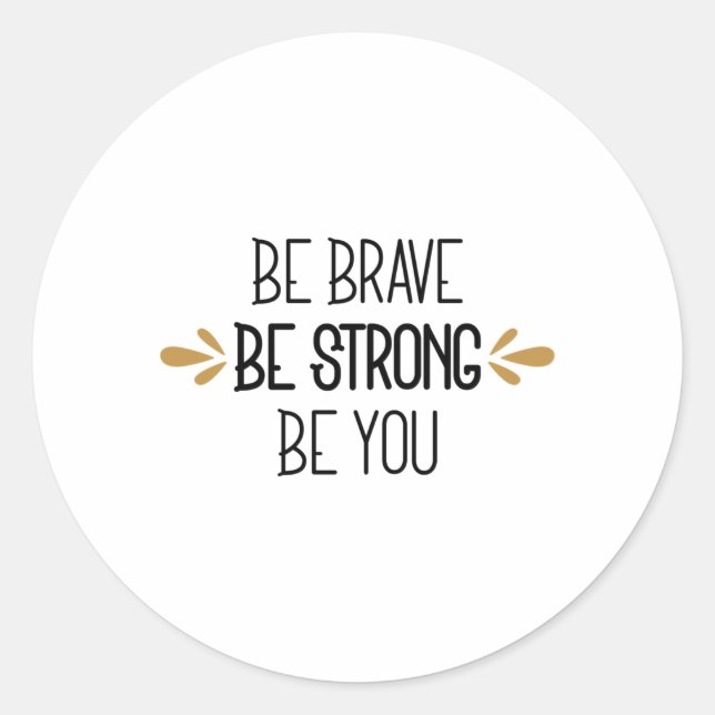 be brave be strong be you classic round sticker (Front)