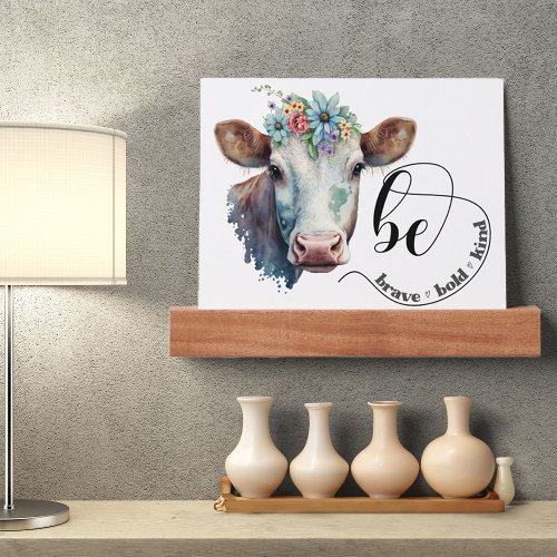 Be Brave Bold Kind Watercolor Floral Cow Print Picture Ledge