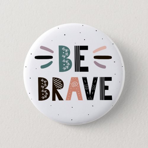 Be Brave Button