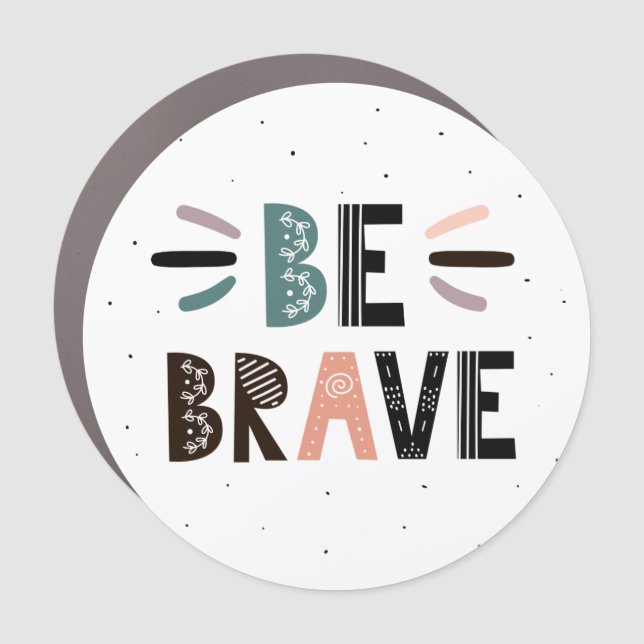 Be Brave Car Magnet (Front)