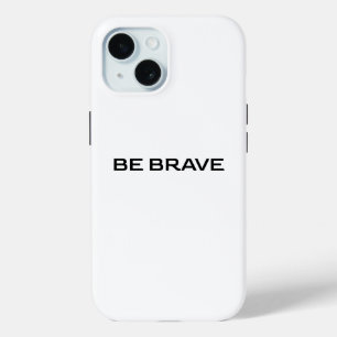 BE BRAVE iPhone 15 CASE