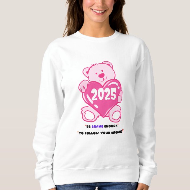 "Be brave enough to follow your dreams!" Sweatshirt (Front)