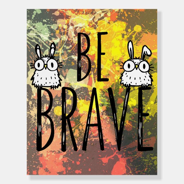 Be Brave Foam Board (Back)