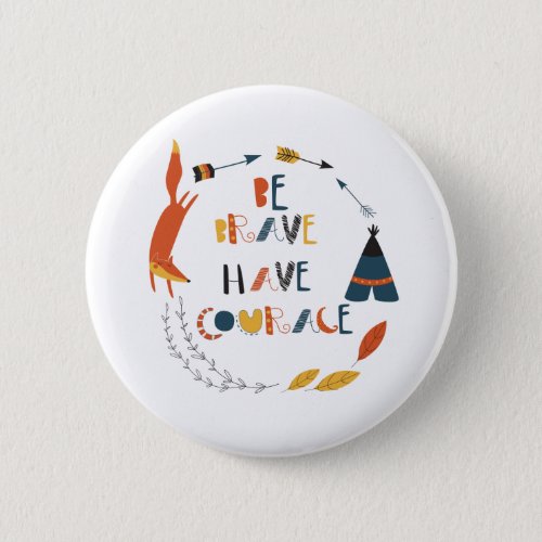 Be Brave Have Courage Fox Button