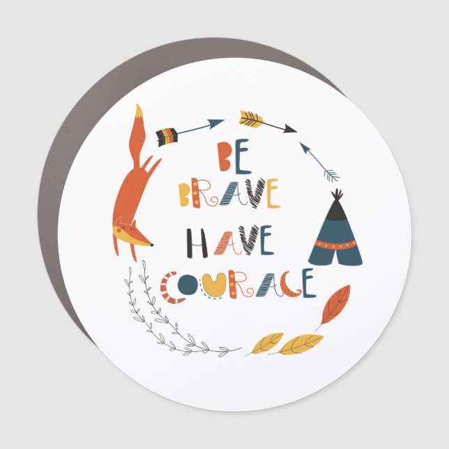 Be Brave Have Courage Fox Car Magnet (Front)
