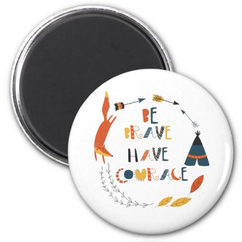 Be Brave Have Courage Fox Magnet