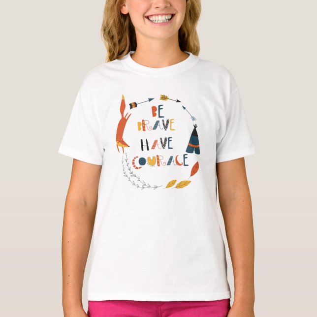Be Brave Have Courage Fox T-Shirt (Front)