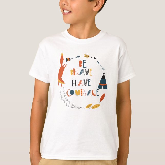 Be Brave Have Courage Fox T-Shirt (Front)